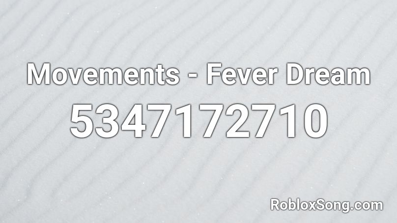 Movements - Fever Dream Roblox ID