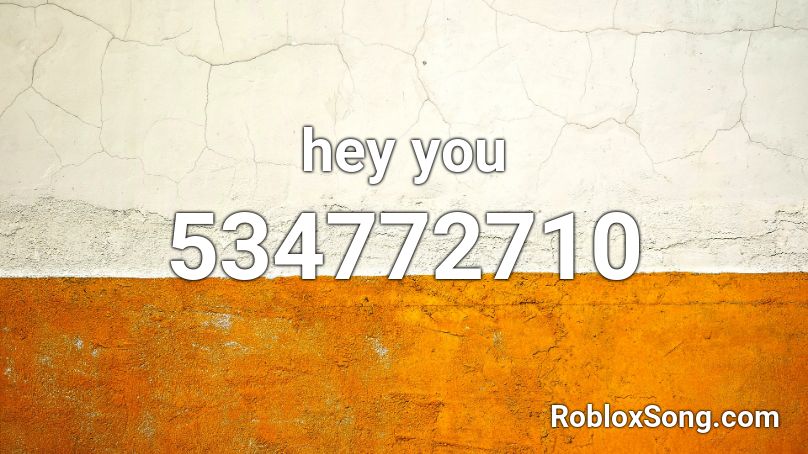 hey you Roblox ID