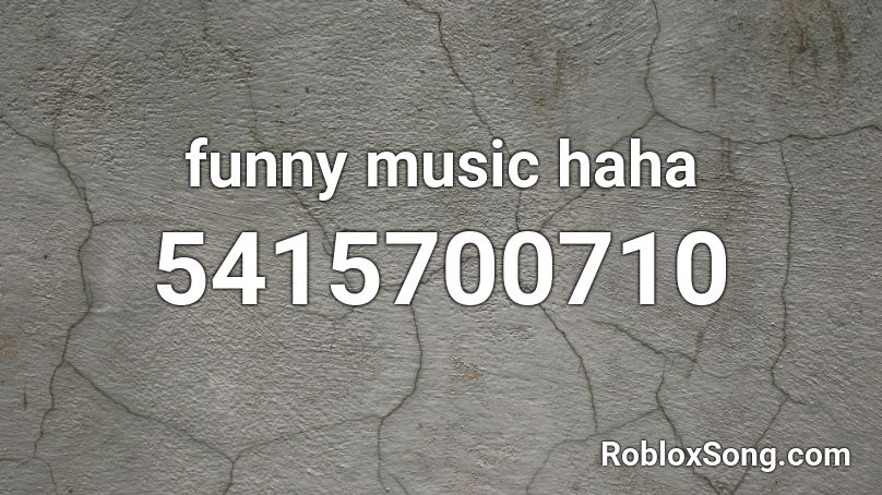 funny music haha Roblox ID