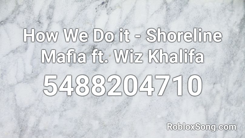 How We Do it - Shoreline Mafia ft. Wiz Khalifa Roblox ID