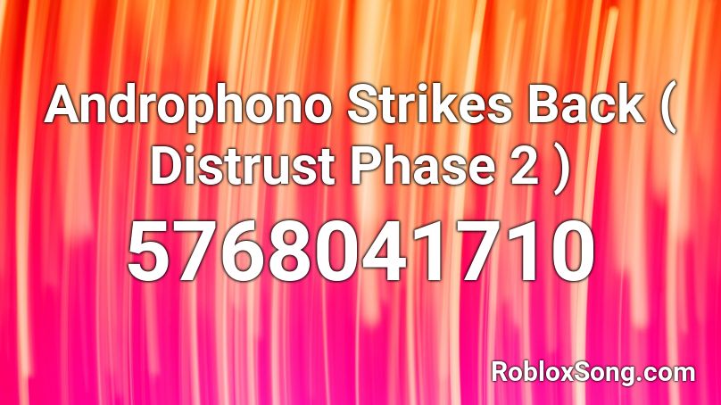 Androphono Strikes Back ( Distrust Phase 2 ) Roblox ID