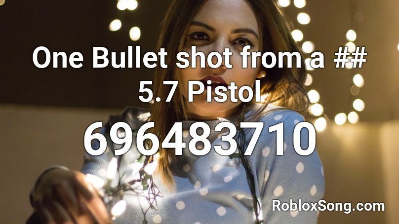 One Bullet shot from a ## 5.7 Pistol Roblox ID