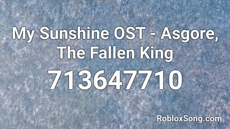 My Sunshine Ost Asgore The Fallen King Roblox Id Roblox Music Codes - fallen king roblox