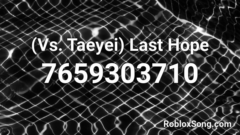 (Vs. Taeyei) Last Hope Roblox ID