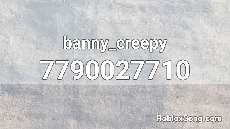 banny_creepy Roblox ID