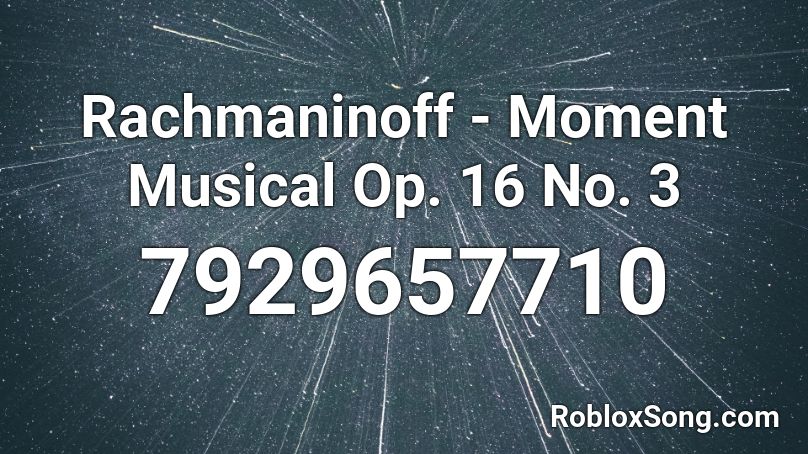 Rachmaninoff - Moment Musical Op. 16 No. 3 Roblox ID