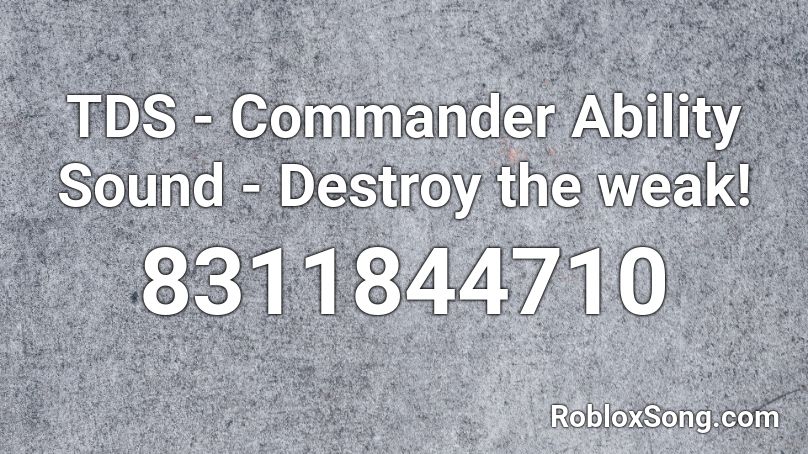 TDS - Commander Ability Sound - Destroy the weak! Roblox ID