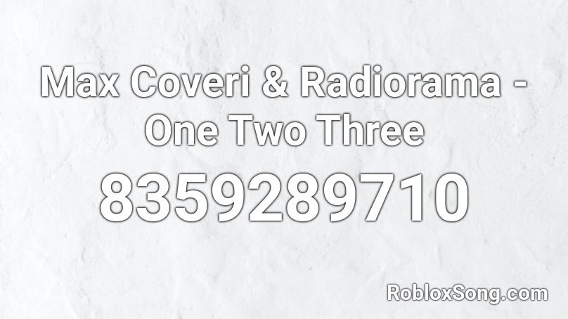 Max Coveri & Radiorama - One Two Three Roblox ID