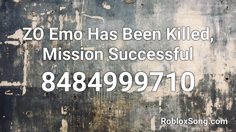 ZO Emo Has Been Killed, Mission Successful Roblox ID