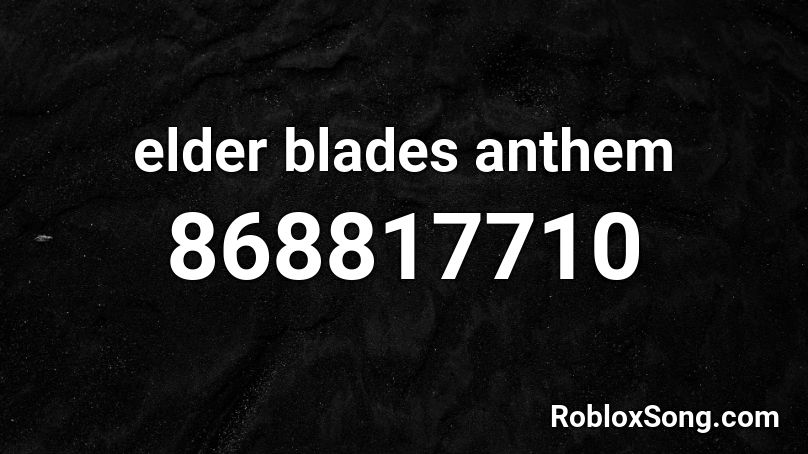 elder blades anthem Roblox ID