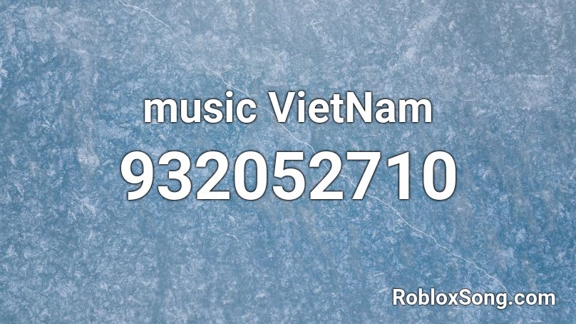 music VietNam Roblox ID - Roblox music codes