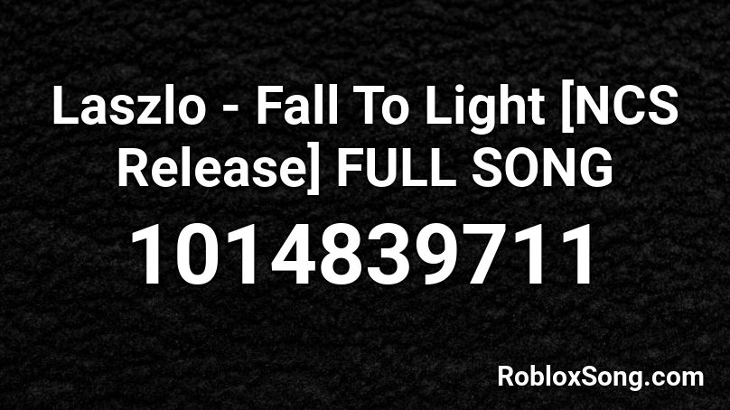 Laszlo - Fall To Light [NCS Release] FULL SONG Roblox ID