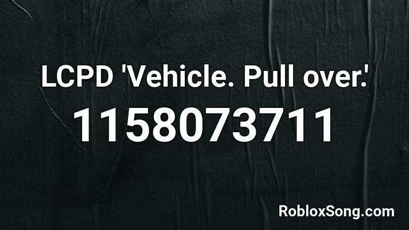 LCPD 'Vehicle. Pull over.' Roblox ID