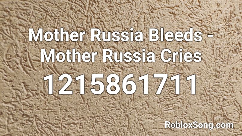 Mother Russia Bleeds - Mother Russia Cries Roblox ID