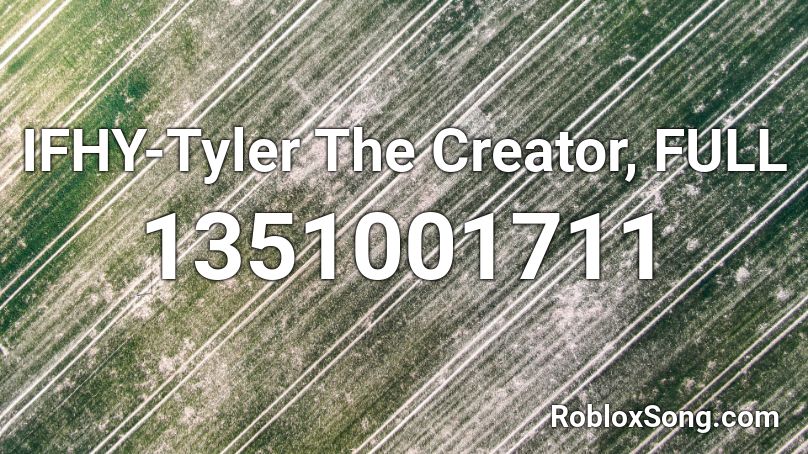 IFHY-Tyler The Creator, FULL Roblox ID