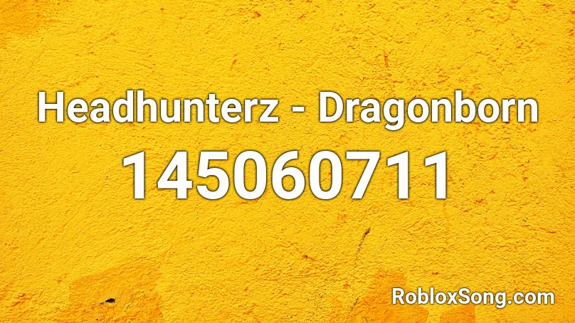 Headhunterz - Dragonborn Roblox ID
