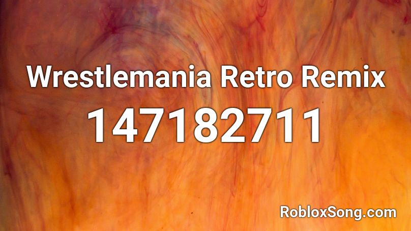 Wrestlemania Retro Remix Roblox ID