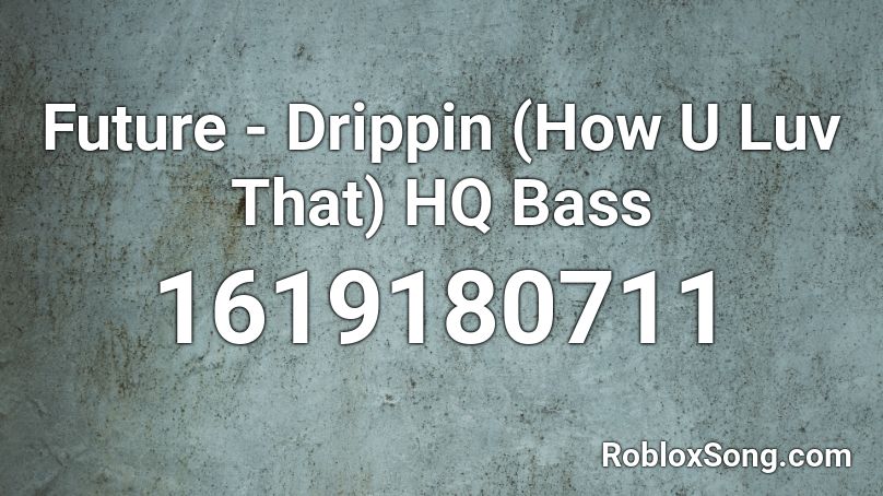 Future - Drippin (How U Luv That) HQ Bass Roblox ID