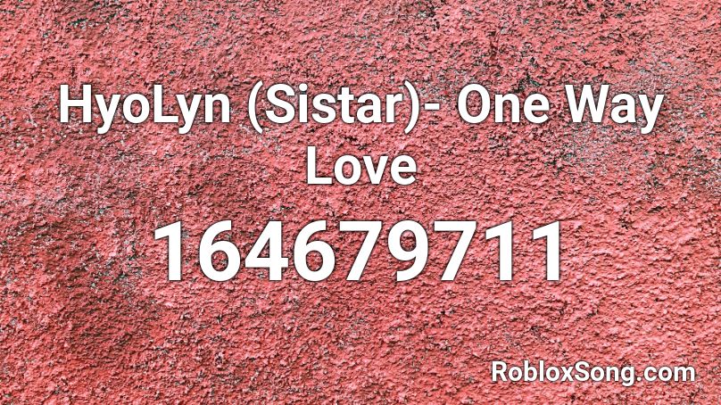 HyoLyn (Sistar)- One Way Love  Roblox ID