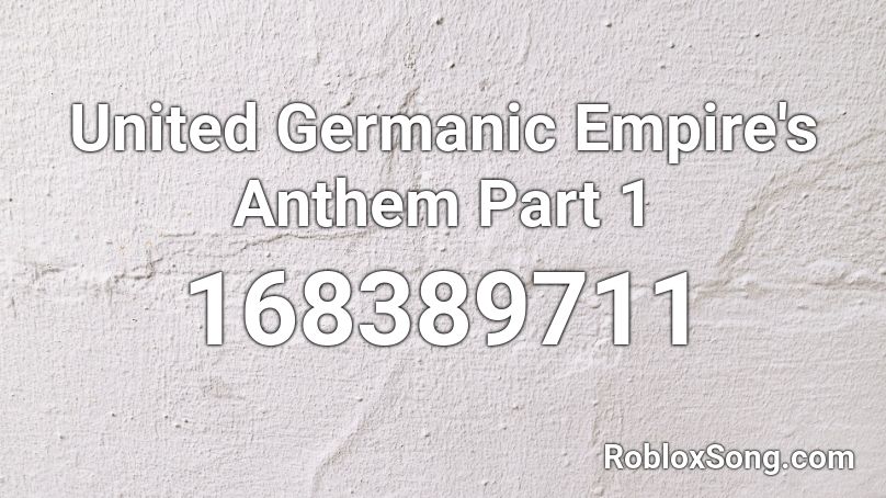 United Germanic Empire S Anthem Part 1 Roblox Id Roblox Music Codes - german empire roblox id