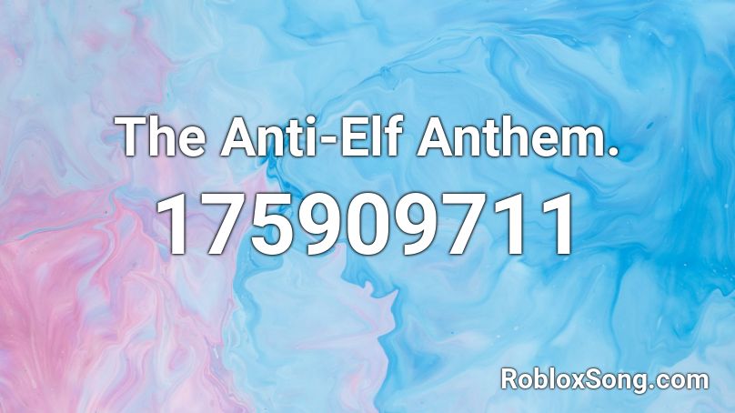 The Anti-Elf Anthem. Roblox ID