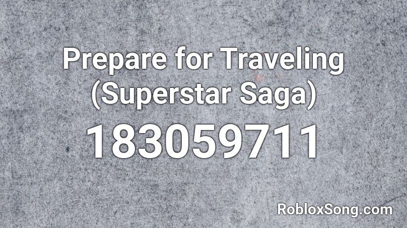 Prepare for Traveling (Superstar Saga) Roblox ID