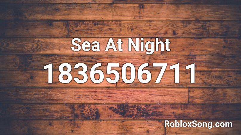 Sea At Night Roblox ID