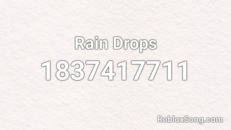 Rain Drops Roblox Id Roblox Music Codes - rain drop roblox id