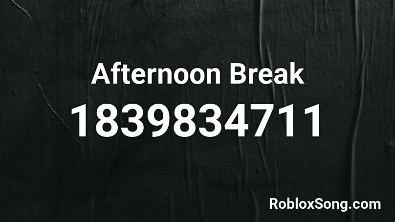 Afternoon Break Roblox ID