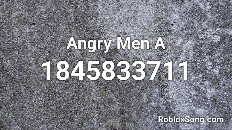 Angry Men A Roblox ID