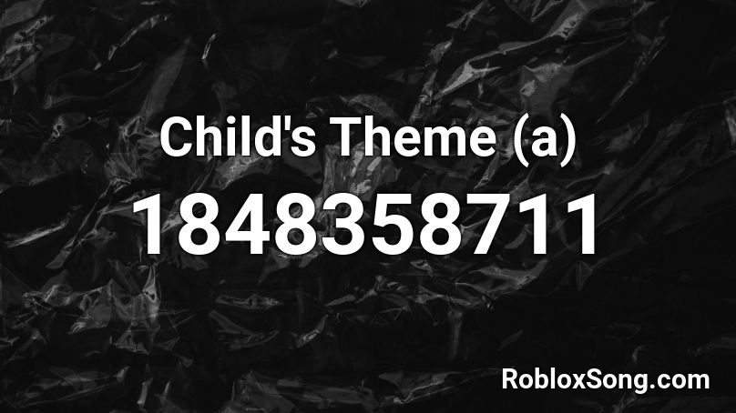 Child's Theme (a) Roblox ID