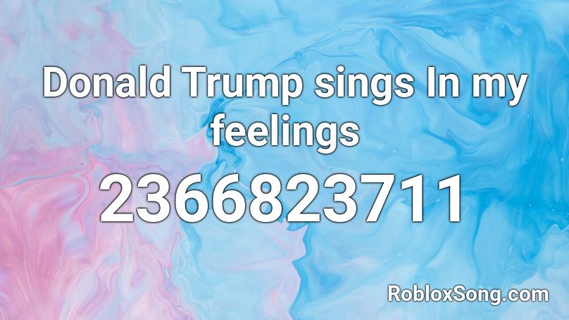 Donald Trump sings In my feelings Roblox ID