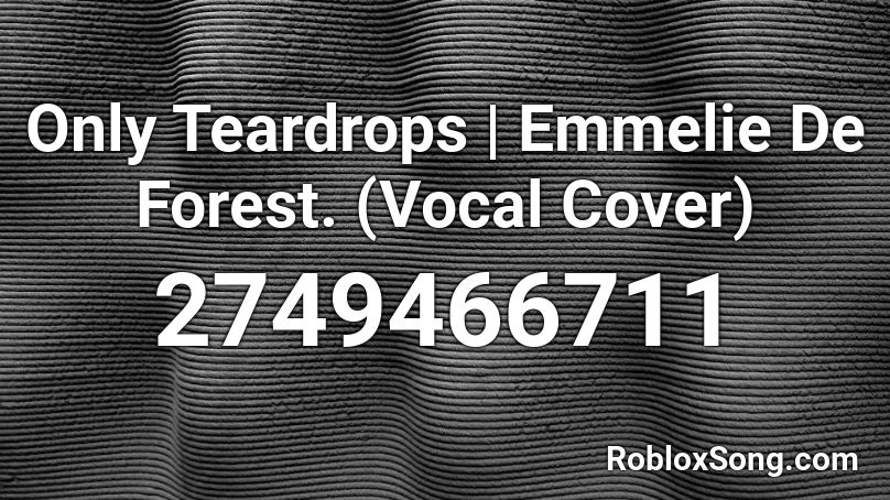 Only Teardrops | Emmelie De Forest. (Vocal Cover) Roblox ID