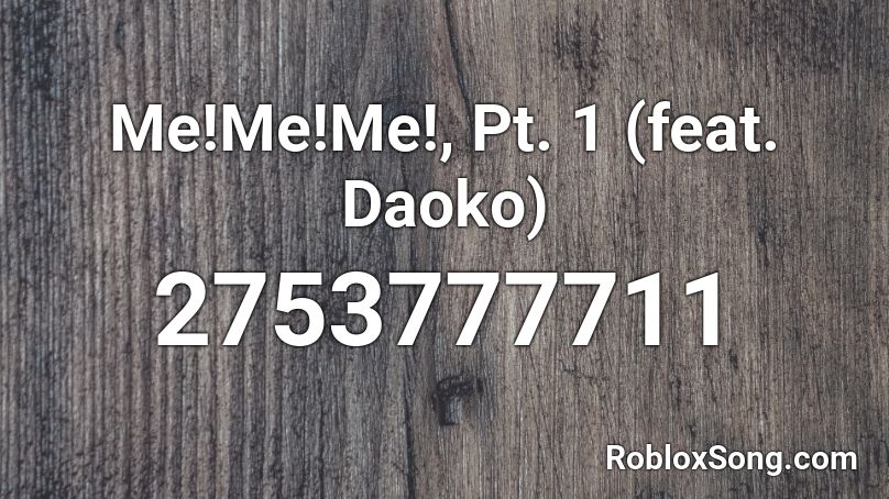 Me!Me!Me!, Pt. 1 (feat. Daoko) Roblox ID