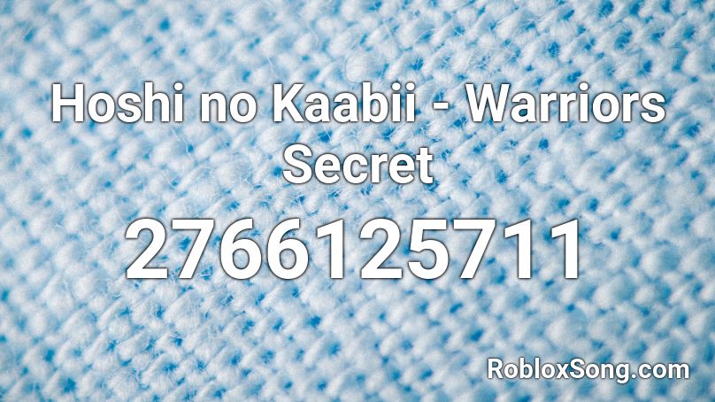 Hoshi no Kaabii - Warriors Secret Roblox ID