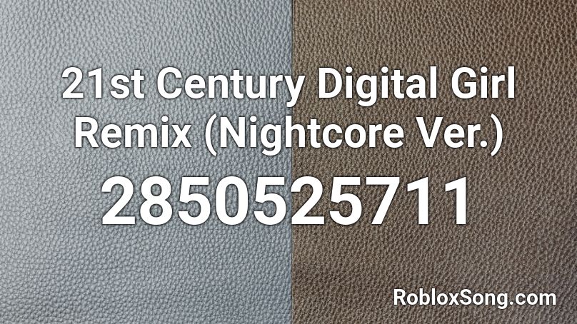 21st Century Digital Girl Remix (Nightcore Ver.) Roblox ID