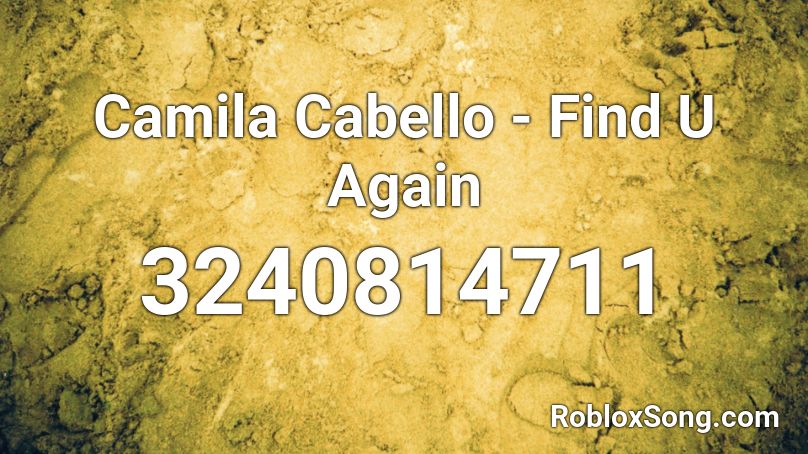 Camila Cabello - Find U Again Roblox ID