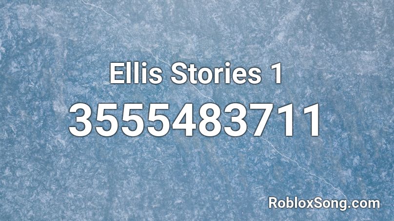 Ellis Stories 1 Roblox ID