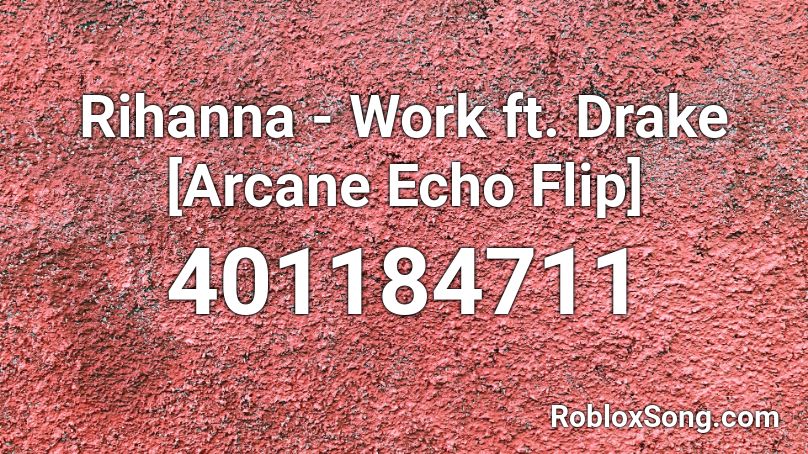 Rihanna - Work ft. Drake [Arcane Echo Flip] Roblox ID