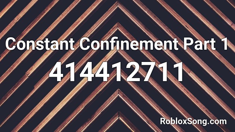 Constant Confinement Part 1 Roblox ID