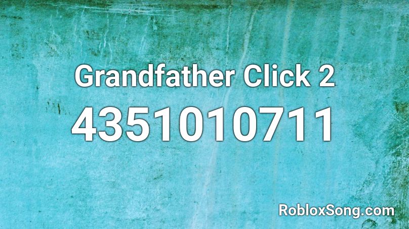 Grandfather Click 2 Roblox ID
