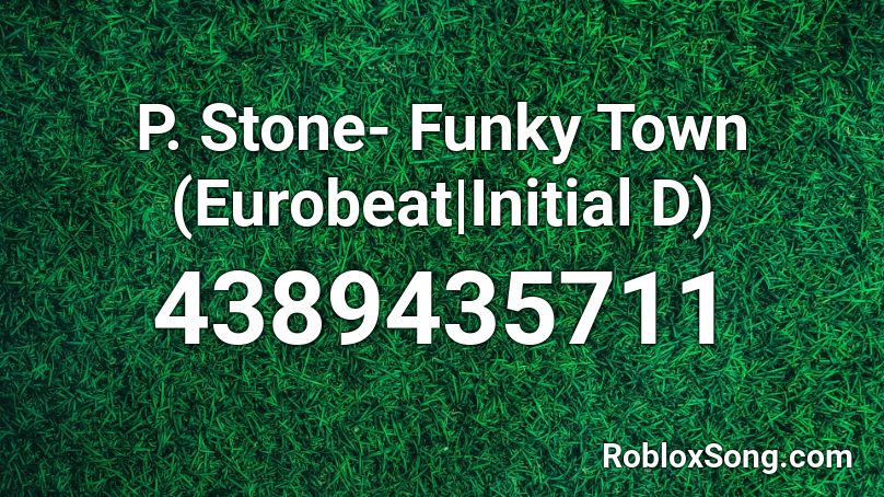 P. Stone- Funky Town (Eurobeat|Initial D) Roblox ID