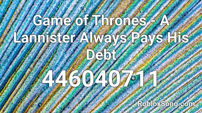 Game of Thrones - A Lannister Always Pays His Debt Roblox ID