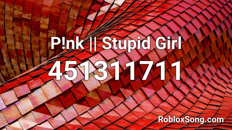 P!nk || Stupid Girl Roblox ID