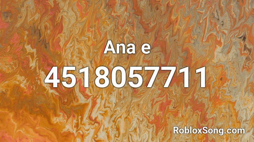 Ana E Roblox Id Roblox Music Codes - anathema roblox song id