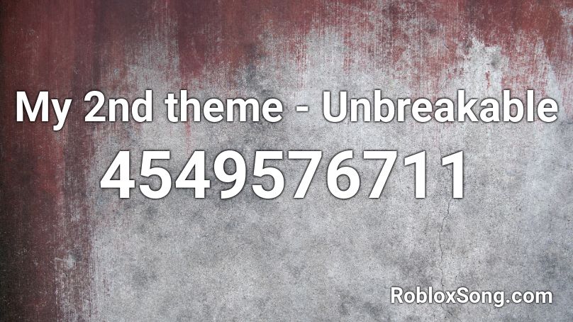 My 2nd theme - Unbreakable Roblox ID