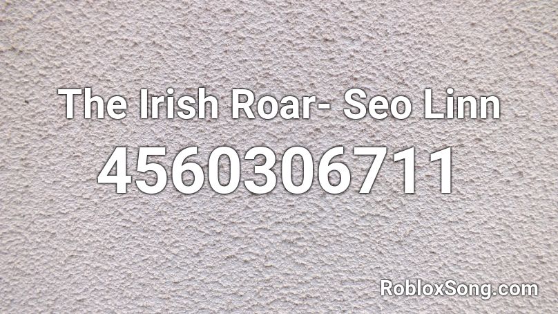 The Irish Roar- Seo Linn Roblox ID