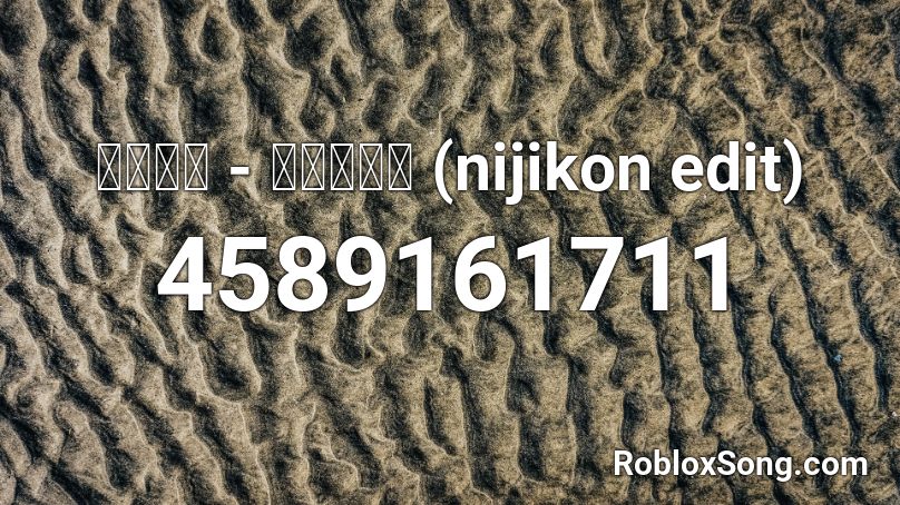 長く短い祭 (nijikon edit) Roblox ID