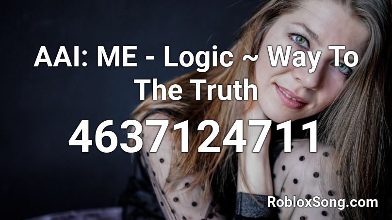 AAI: ME - Logic ~ Way To The Truth Roblox ID