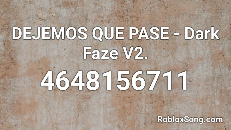 DEJEMOS QUE PASE - Dark Faze V2. Roblox ID